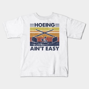 Hoeing Ain't Easy Vintage Gardening Lover Gardener Kids T-Shirt